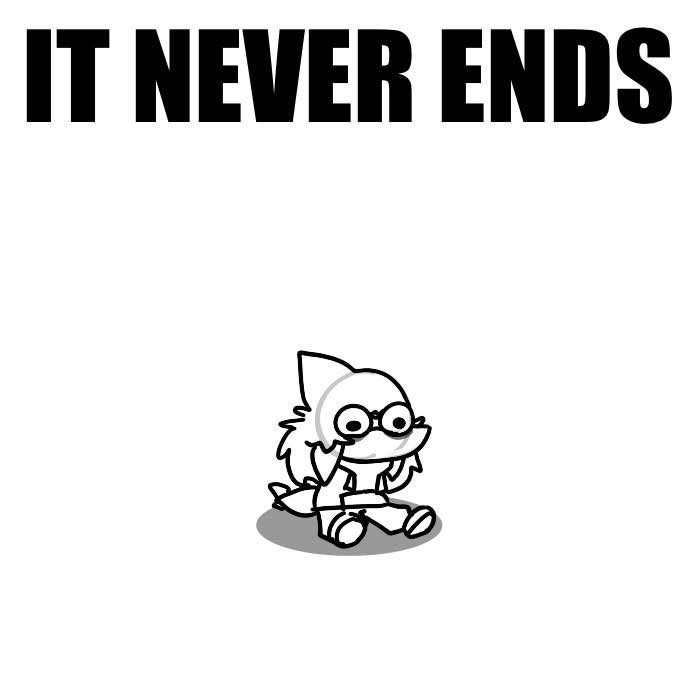 https://toyhou.se/8853055.blanket
Blanket sitting there with the text “IT NEVER ENDS” this was not a vent post it was just a funny image I thought of due to a lyric in a song