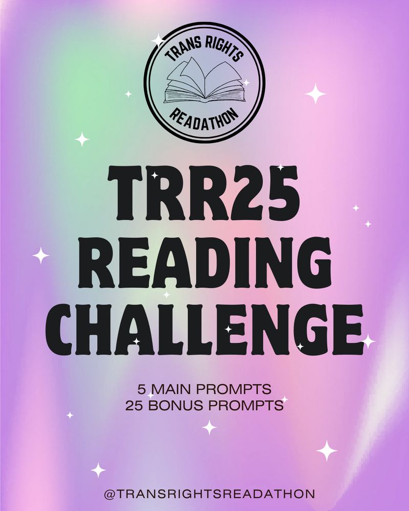 Cover Slide: Announcing the 2025 Trans Rights Readathon StoryGraph Challenge, with 5 main prompts and 25 bonus prompts.