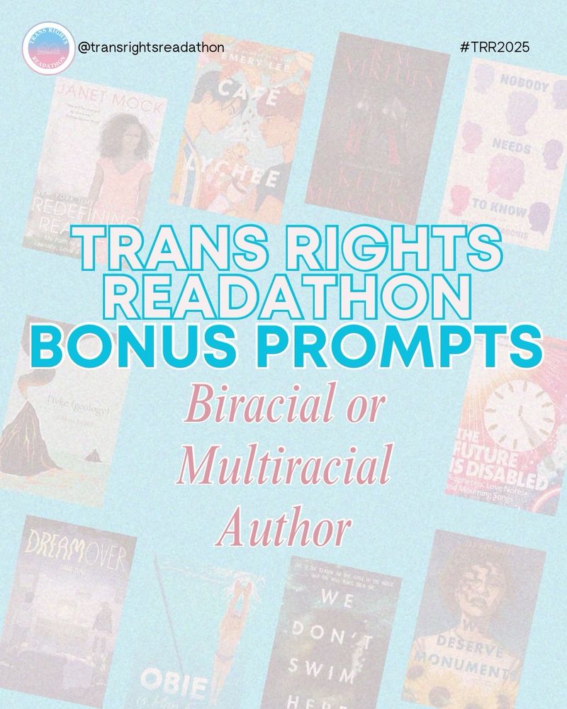 Slide 1: Trans Rights Readathon Bonus Prompt: Biracial and Multiracial Author. a series of books can be hazily in the background (books named on next slide).