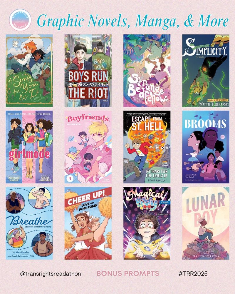 Book Recs 1/4: A Song for You & I by K. O’Neill. Boys Run the Riot by Keito Gaku. Strange Bedfellows by Ariel Slamet Ries. In the Land of Simplicity by Mattie Lubchansky. Girlmode by Magdalene Visaggio and Paulina Ganucheau. Boyfriends by Refrainbow. Escape From St. Hell: My Trans Teen Life Levels Up by Lewis Hancox. Brooms by Jasmine Walls and Teo DuVall. Breathe by Maia Kobabe and Sarah Peitzmeier, PhD. Cheer Up! Love and Pom Poms by Crystal Frasier. Magical Boy [series], by The Kao. Lunar Boy by Jes and Cin Wibowo.