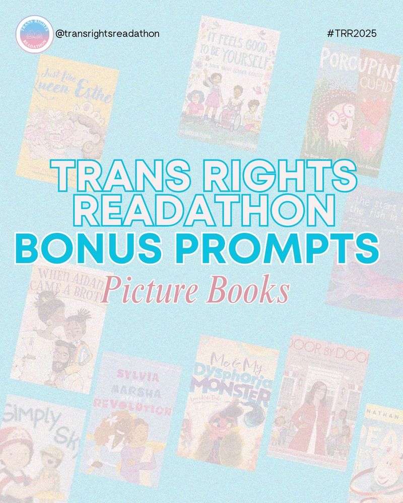 Slide 1: Trans Rights Readathon Bonus Prompt: Picture Book. A series of books can be hazily in the background (books named on next slide).