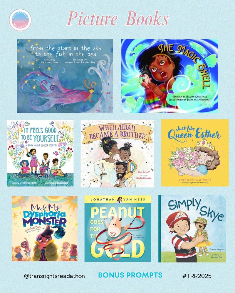 Slide 2: Books Recs: 1/2: From the Stars in the Sky to the Fish in the Sea by Kai Cheng Thom, Wai-Yant Li, and Kai Yun Ching. The Magic Shell by Jillian Christmas and Diana G. A. Mungaray. It Feels Good to Be Yourself by Theresa Thorn and Noah Grigni. When Aidan Became a Brother by Kyle Lukoff and Kaylani Juniata. Just Like Queen Esther by Kerry Glitzky & Ari Moffic. Me & My Dysphoria Monster by Lauren Kate Dale and Hui Qing Ang. Peanut Goes for the Gold by Jonathan Van Ness and Gillian Reid. Simply Sky by Pamela Morgan and Heather Bell.