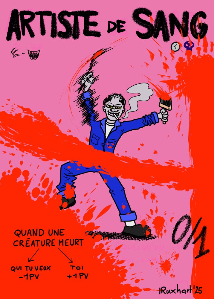 Dessin d'une proxy de la carte Magic "Artiste de sang". Le titre est écrit comme avec un gros pinceau.
Une version vampire de Jackson Pollock (en bleu de travail, peau grise, canines proéminentes, cigarette aux lèvres, crâne plutôt dégarni) projette des éclaboussures de sang avec des pinceaux. Ça dégouline sur la carte elle-même.
Le texte de règle lit : quand une créature meurt
-> qui tu veux -1 PV
-> toi +1 PV