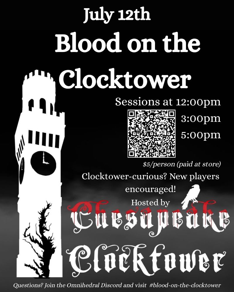 Poster for a Blood on the Clocktower event. Graphic is the titular clocktower + the logo for Chesapeake Clocktower, which features Gothic text and a raven. The rest of the poster is the event info: July 12th with sessions at 12pm, 3pm and 5pm. Also includes a QR code but it goes to the same link as the link in the post.