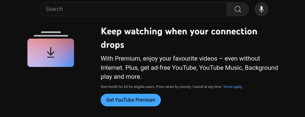 the contents of the downloads page linked from the sidebar

"Keep watching when your connection drops
With Premium, enjoy your favourite videos – even without Internet. Plus, get ad-free YouTube, YouTube Music, Background play and more.
One month for €0 for eligible users. Price varies by country. Cancel at any time. Terms apply."