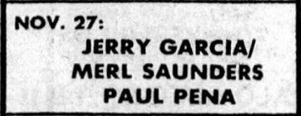 Nov. 27:
Jerry Garcia/Merl Saunders
Paul Pena