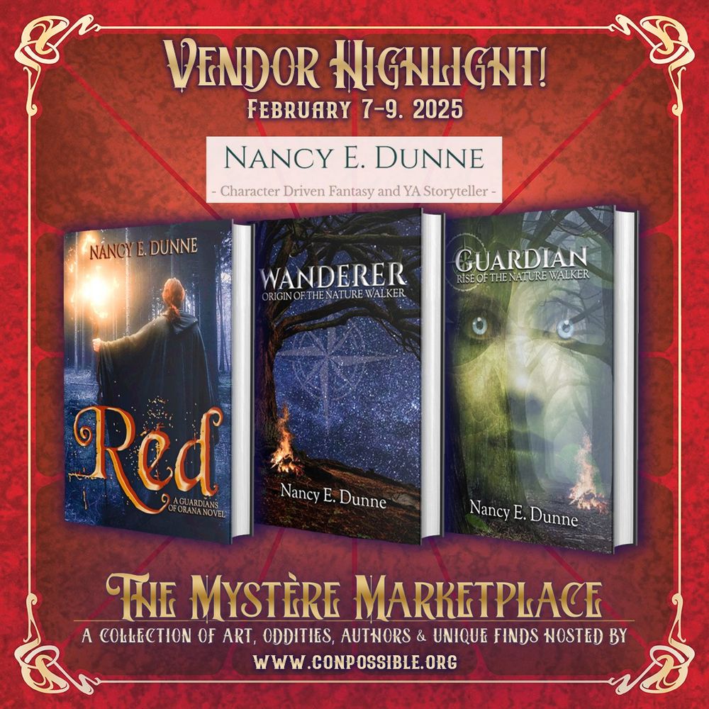 Image contains 3 book covers for novels written by Nancy E. Dunne, multi-genre fantasy author, who will be a vendor at our event February 7-9, 2025. The first book is "Red" and the cover shows a cloaked female figure with red hair carrying a torch through a dim forest. The second book is "Wanderer" and the cover is a big silhouetted tree against a sky filled with stars. There is a compass rose overlayed on the sky, and a fire burns brightly under the tree. The last book is "Guardian" and the cover shows a pale face with clear eyes that imply a hidden abilities. A deep forest fades into the background.