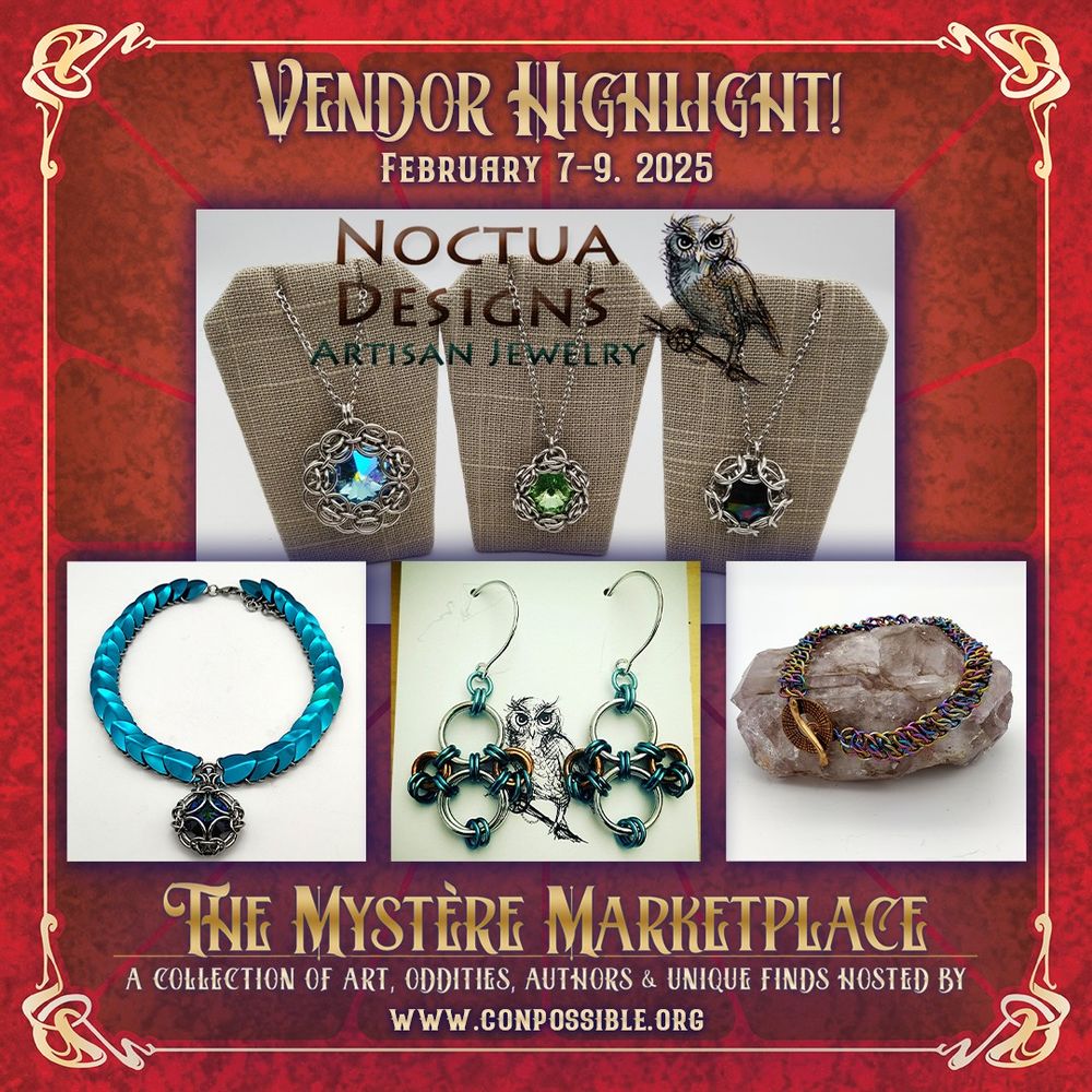 Image showcases one of our highlighted vendors, Noctua Designs Artisan Jewelry. Shown are 3 necklaces with a blue, green, and red gem respectively, surrounded by woven chain maille; an aquamarine scale maille necklace with a chain maile pendant; a pair of chain maille earrings; and a beautiful rainbow patina bracelet with brass clasp. The caption reads "The Mystere Marketplace, a collection of art, oddities, authors & unique finds hosted by www.conpossible.org"