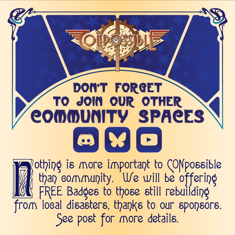 Image encourages, "Don't forget to join our other community spaces! Nothing is more important to CONpossible than community. We will be offering FREE badges to those still rebuilding from local disasters, thanks to our sponsors. See post for more details." 