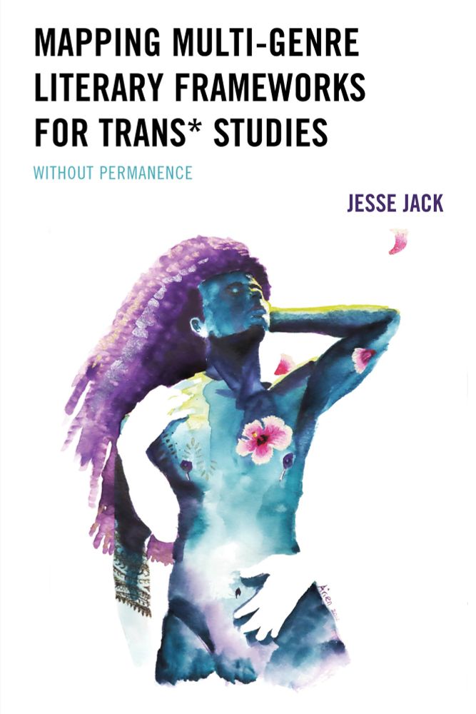 Cover Art for “Mapping Multi-Genre Literary Framework for Trans* Studies.” The art was created by Arien Reed and features a person who is naked with long, tightly curled hair looking up to the sky. Two hands wrap around the person, leaving blank spaces in their torso, and flower petals stream off the vibrant water-color surface of the figure’s skin. The figure is ambiguously gendered. 