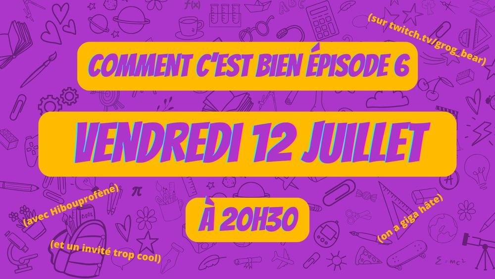 Comment c'est bien épisode 6, vendredi 12 juillet à 20h30, sur twitch.tv/grog_bear avec Hibouprofène et un invité trop cool, on a giga hâte