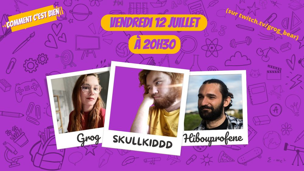 Comment c'est bien, vendredi 12 juillet à 20h30 sur twitch.tv/grog_bear, avec Grog, Skullkiddd et Hibouprofene