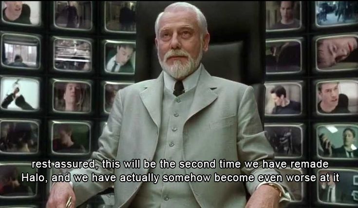 The architect from the Matrix with his subtitle changed to read "rest assured, this will be the second time we have remade Halo, and we have actually somehow become even worse at it"