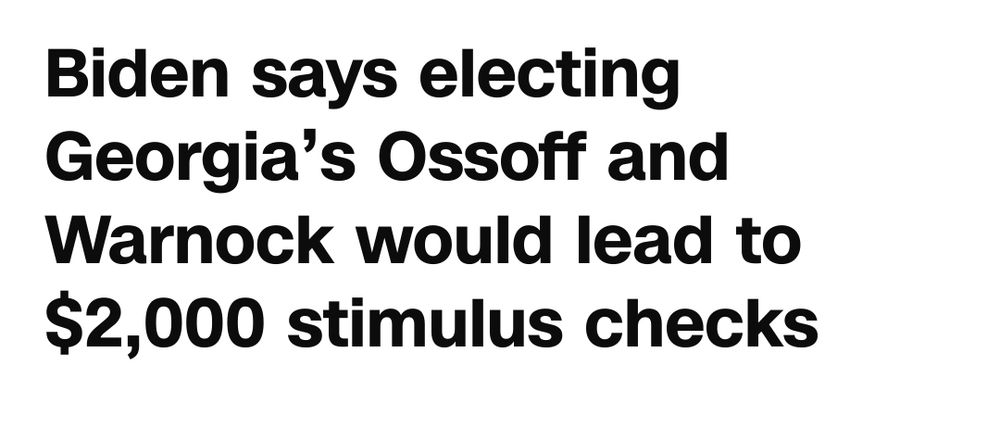 headline: Biden says electing Georgia's Ossoff and Warnock would lead to $2000 stimulus checks