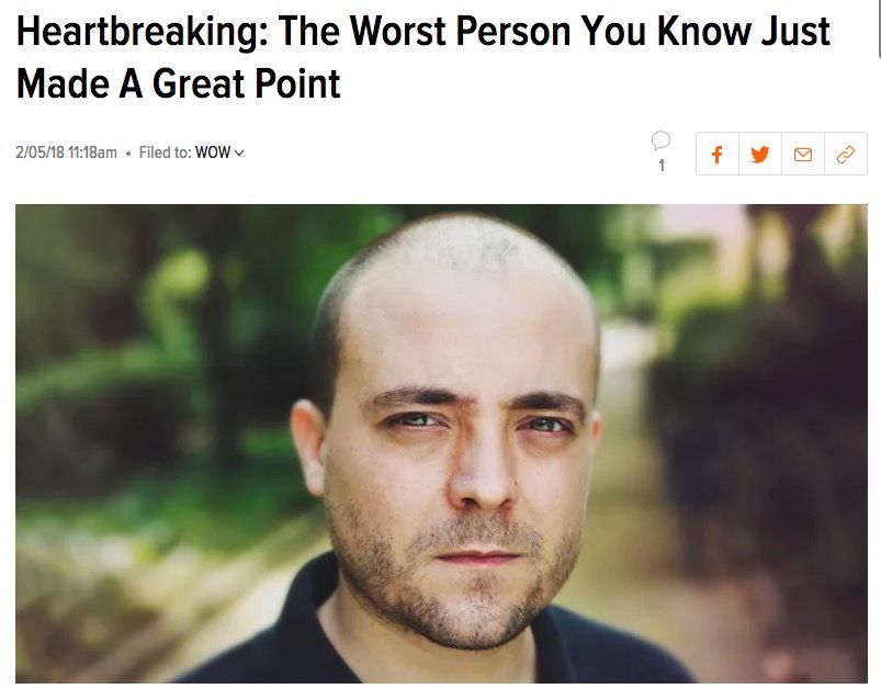 Meme screenshot from The Onion which shows the headline “Heartbreaking: The Worst Person You Know Just Made A Great Point.” Below is a stock image of a white man staring seriously at the camera