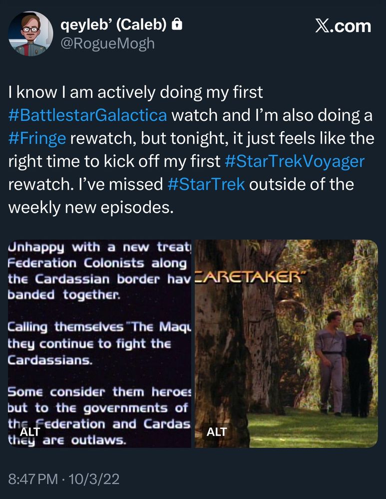 A screen grab of a post Caleb made on Twitter/X, dated 10/3/22. The post reads “I know I am actively doing my first #BattlestarGalactica watch and I’m also doing a #Fringe rewatch, but tonight, it just feels like the right time to kick off my first #StarTrekVoyager rewatch. I’ve missed #StarTrek outside of the weekly new episodes.” The original post includes the title card from the episode Caretaker and the scroll of text at the beginning of that episode that frames the Maquis conflict.