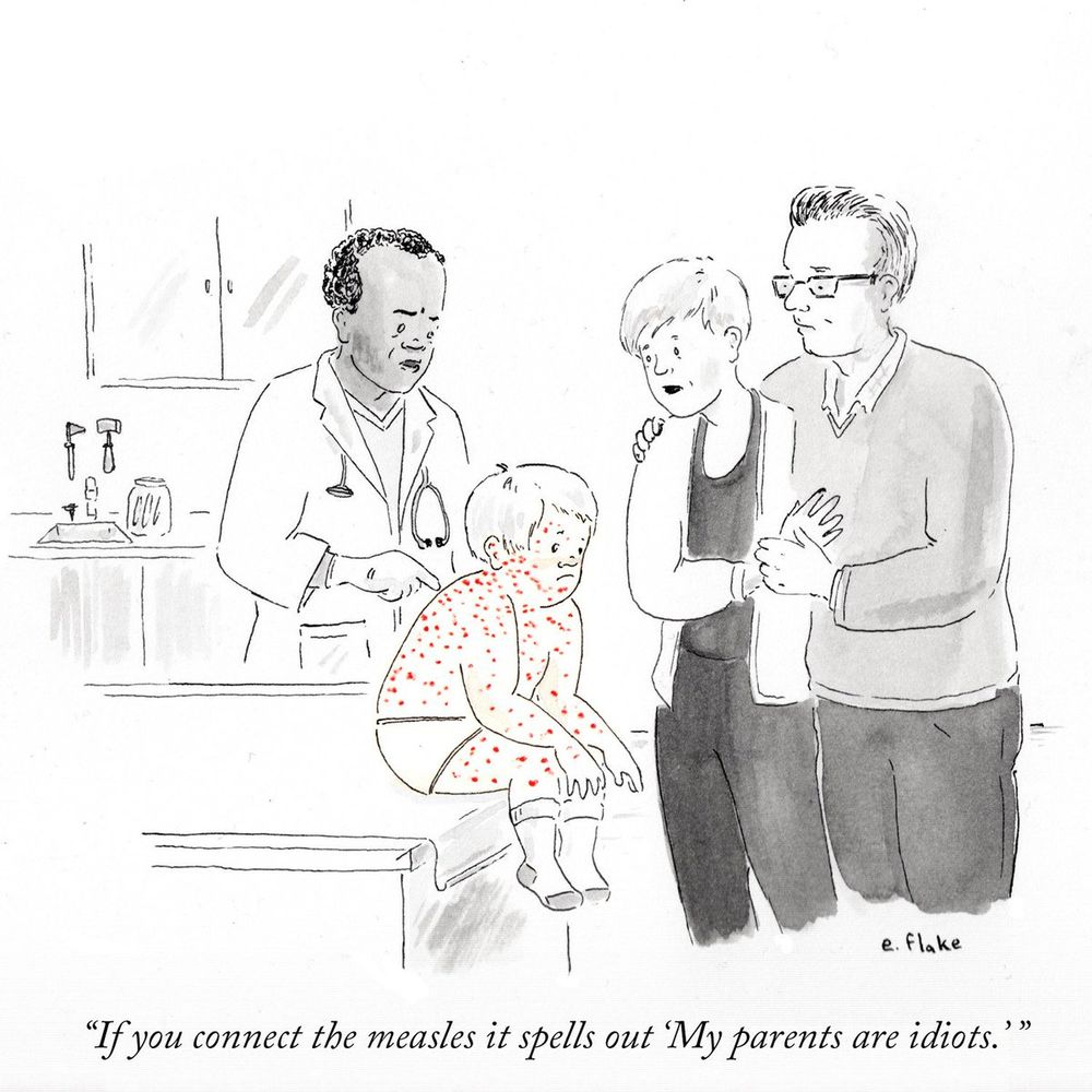 E. Flake cartoon: Unhappy child on an exam table covered in red dots. The doctor is talking to his parents. "If you connect the measles it spells out "My parents are idiots." 