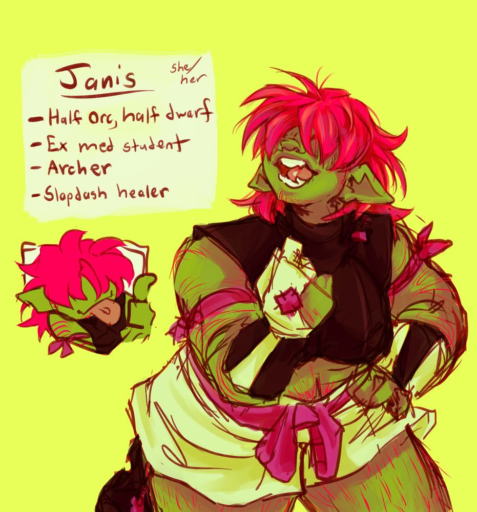 Digital drawing of a short, fat, green skinned woman. Her eyes are covered by bright pink hair, and wears basic archery gear. She smiles, revealing a tongue piercing. The text beside her reads: Janis. she/her. -Half orc, half dwarf -Ex med student -Archer -Slapdash healer