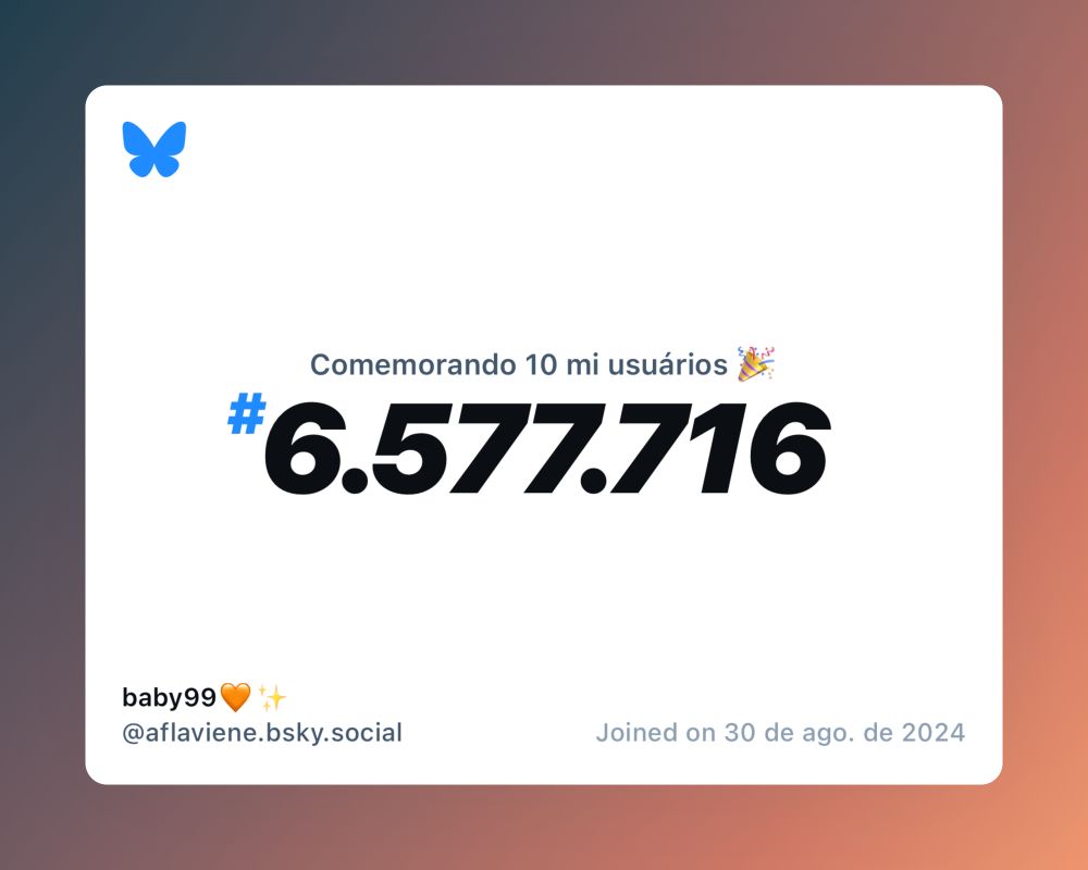 Um certificado virtual com o texto "Comemorando 10 milhões de usuários no Bluesky, #6.577.716, baby99🧡✨ ‪@aflaviene.bsky.social‬, ingressou em 30 de ago. de 2024"