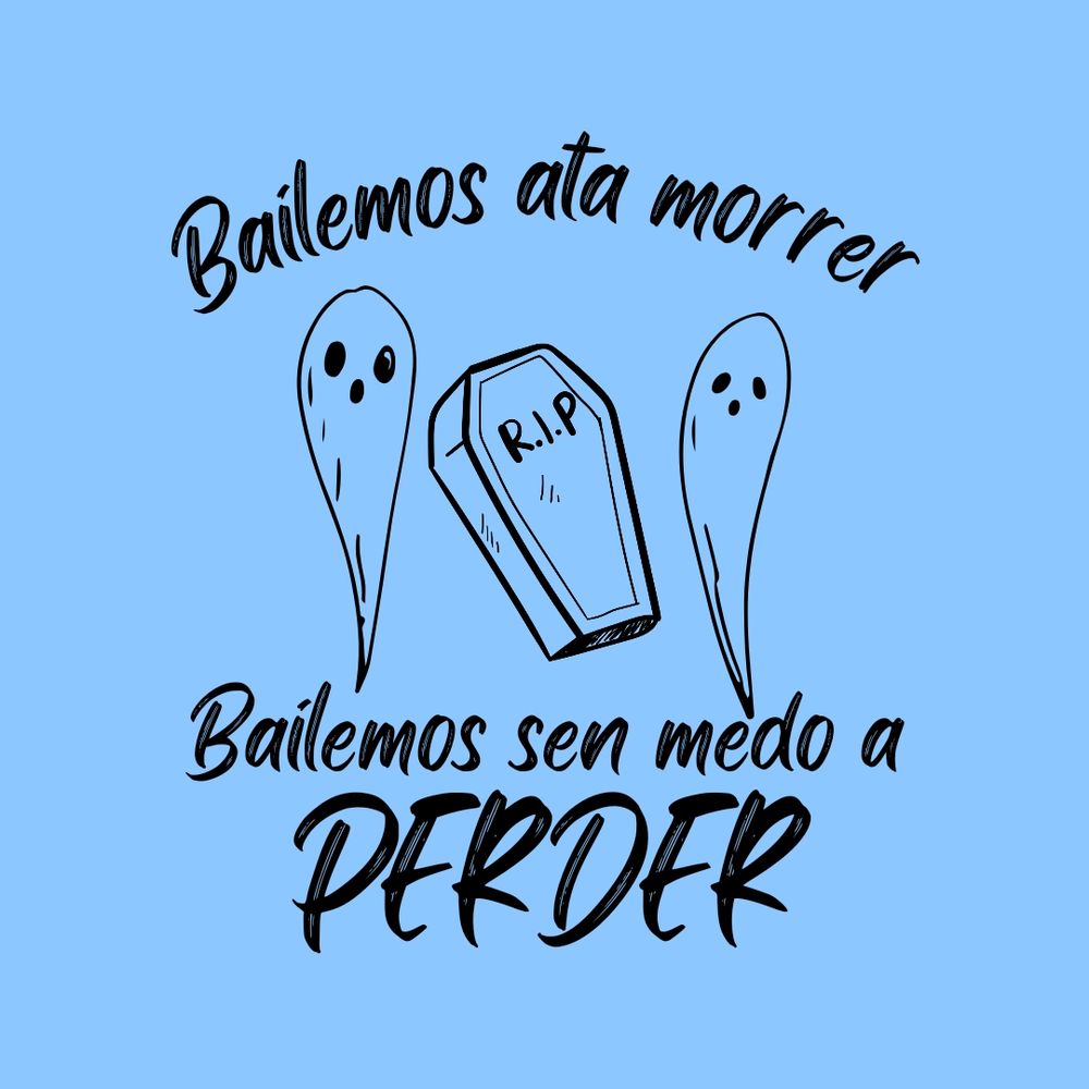 Texto con dúas pantasmas debuxadas e un ataúde co texto "Bailemos ata morrer, bailemos sen medo a perder"
