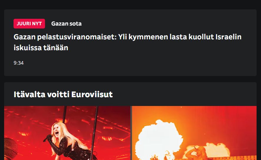 Kuvankaappaus yle.fi sivuston etusivulta, jossa näkyy kaksi uutisotsikkoa. Ensimmäinen otsikko: "Juuri nyt. Gazan sota. Gazan pelastusviranomaiset: Yli kymmenen lasta kuollut Israelin iskuissa tänään". Toinen otsikko: "Itävalta voitti Euroviisut". Tämän otsikon alla osittain näkyvässä kuvituskuvassa näkyy mustaan asuun pukeutunut Erika Vikman, joka laulaa etukumarassa suu isosti auki mikrofoniin, taustalla on punainen valo. Toisessa kuvassa näkyy pyrotekniikkaa Euroviisulavalta ja etualalla hahmo laulaa mikrofoniin. 