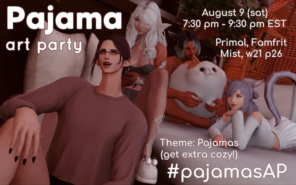Pajama art party
August 9 (sat), from 7:30 pm to 9:30 pm EST
Primal, Famfrit. Mist, w21 p26.
Theme: Pajamas (get extra cozy!)
#pajamasAP