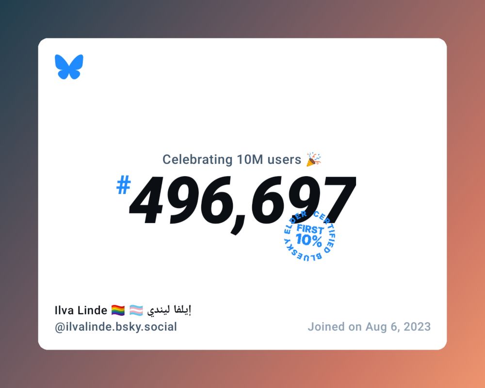 A virtual certificate with text "Celebrating 10M users on Bluesky, #496,697, Ilva Linde 🏳️‍🌈 🏳️‍⚧️ إيلفا ليندي ‪@ilvalinde.bsky.social‬, joined on Aug 6, 2023"