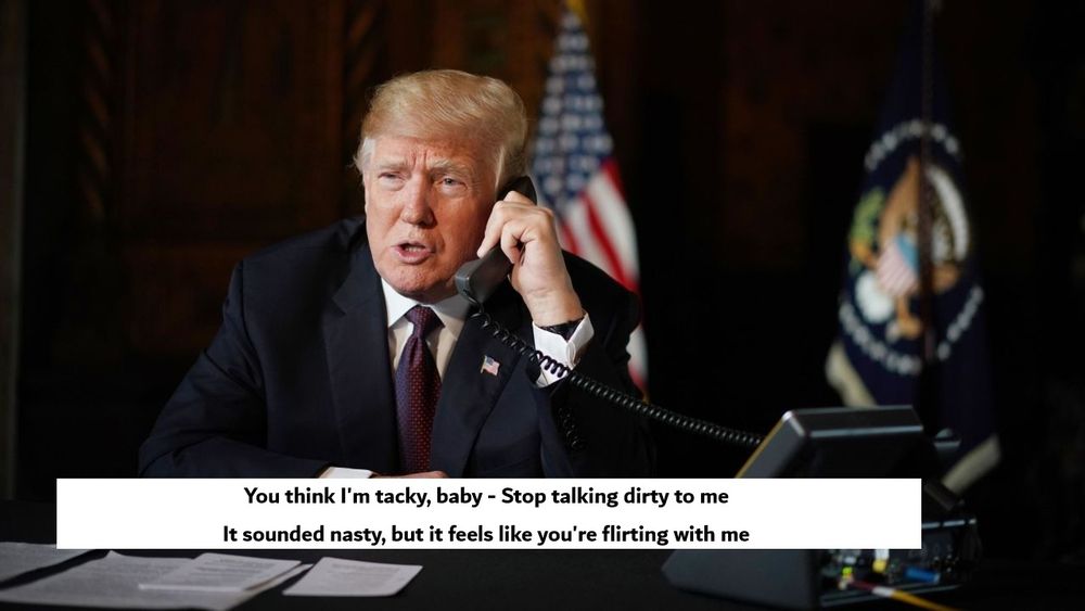 Trump is talking on the phone. the caption reads "You think I'm tacky, baby - Stop talking dirty to me
It sounded nasty, but it feels like you're flirting with me"