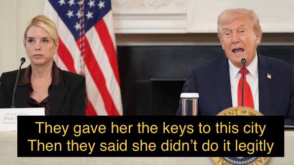 Donald Trump and Pam Bondi at a press gaggle. Trump is speaking and the caption says “They gave her the keys to this city. Then they said she didn’t do it legitly”