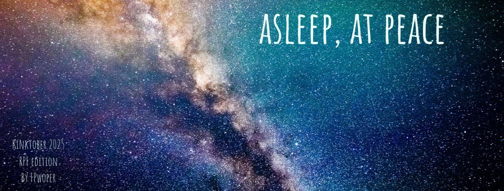 A banner image with a photo of outer space, text reading "asleep, at peace, Kinktober 2025 RPF edition, by FPwoper"
