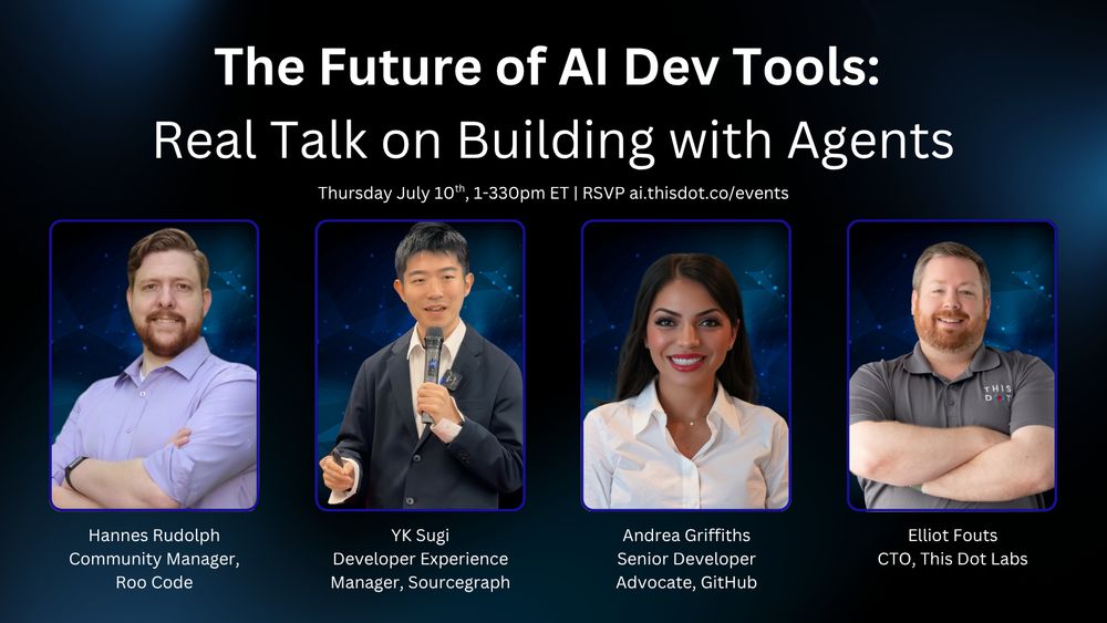 Promotional banner for an event titled "The Future of AI Dev Tools: Real Talk on Building with Agents." The event is scheduled for Thursday, July 10th, from 1:00–3:30 PM ET. The RSVP link is ai.thisdot.co/events.

The banner features four speakers, each shown in individual photo frames:

Hannes Rudolph – Community Manager, Roo Code
(Photo: Smiling man with a beard, wearing a light purple button-up shirt with folded arms.)

YK Sugi – Developer Experience Manager, Sourcegraph
(Photo: Man holding a microphone, wearing a dark suit and white shirt, mid-speech.)

Andrea Griffiths – Senior Developer Advocate, GitHub
(Photo: Woman with long dark hair, smiling, wearing a white shirt.)

Elliot Fouts – CTO, This Dot Labs
(Photo: Man with light brown hair and beard, smiling with arms crossed, wearing a black This Dot Labs polo.)

The background has a dark, tech-themed aesthetic with geometric patterns and subtle light flares.