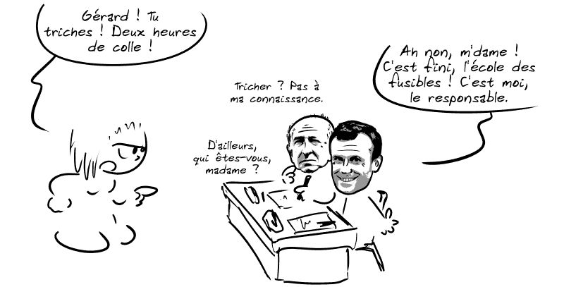 Dans une salle de classe, Emmanuel Macron et Gérard Collomb sont des élèves. La maîtresse, pas contente : « Gérard ! Tu triches ! Deux heures de colle ! » Collomb, paumé : « Tricher ? Pas à ma connaissance.  D'ailleurs, qui êtes-vous, madame ? » Macron répond : « Ah non, m'dame ! C'est fini, l'école des fusibles ! C'est moi, le responsable. »