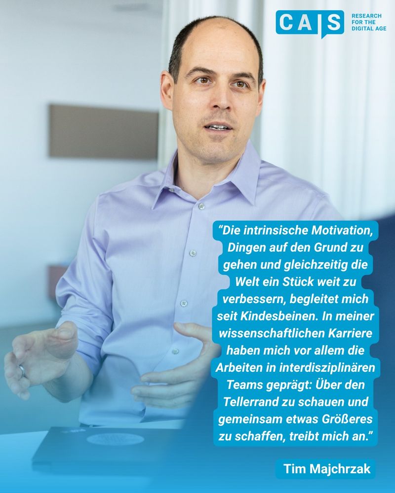 Tims Antwort auf die Frage "Welche Erfahrungen haben Dich als Forscher geprägt?": Die intrinsische Motivation, Dingen auf den Grund zu gehen und gleichzeitig die Welt ein Stück weit zu verbessern, begleitet mich seit Kindesbeinen. In meiner wissenschaftlichen Karriere haben mich vor allem die Arbeiten in interdisziplinären Teams geprägt: Über den Tellerrand zu schauen und gemeinsam etwas Größeres zu schaffen, treibt mich an.