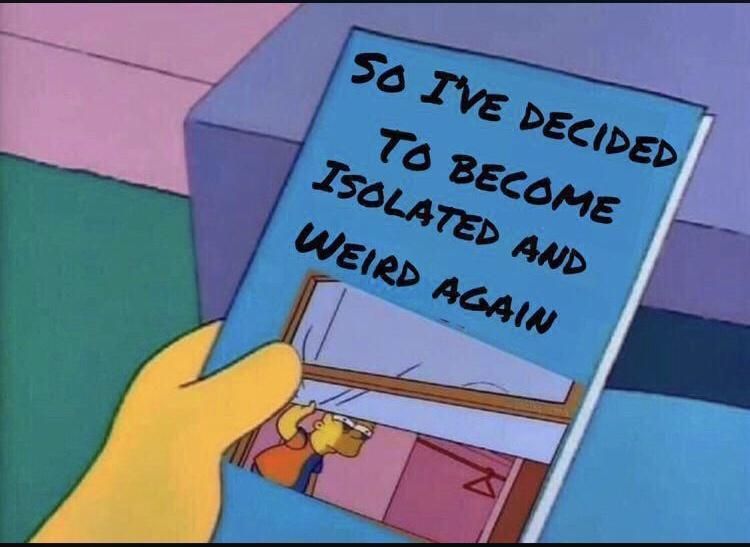 a simpsons' character hand holding a brochure that reads, "So I've decided to become isolated and weird again" with a picture of Bart staring eerily out of his bedroom window with dark circles under his eyes, pulling the window shade down