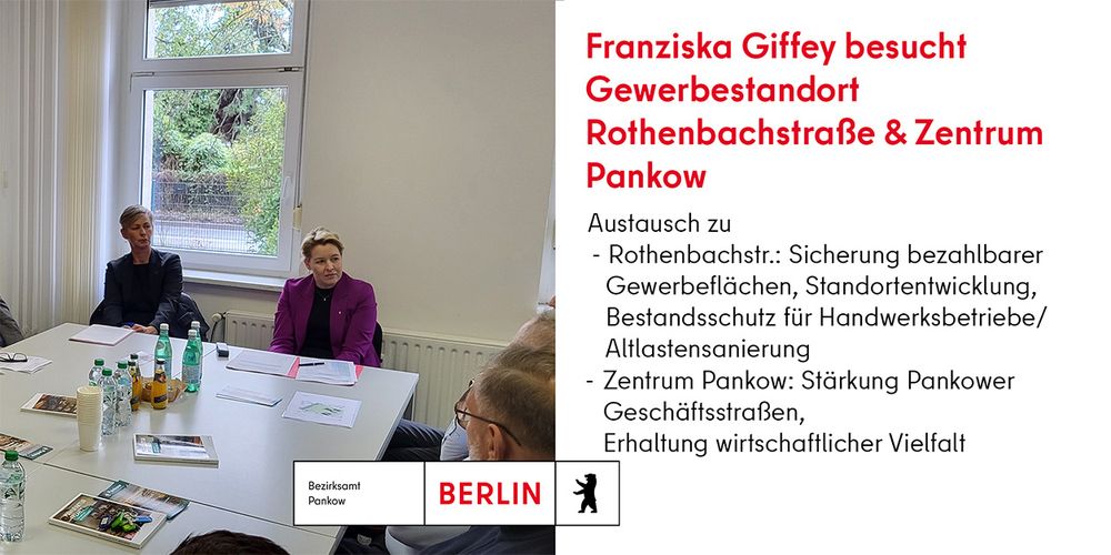 Bild zeigt die Wirtschaftssenatorin Franziska Giffey und die Bezirksbürgermeisterin Dr. Cordelia Koch zusammen am Tisch mit Vertetern des Gewerbestandorts Rothenbachstraße in Pankow. Auf der Linken Seite bedindet sich TExt:Franziska Giffey besucht Gewerbestandort Rothenbachstraße & Zentrum Pankow
 Austausch zu
 - Rothenbachstr.: Sicherung bezahlbarer Gewerbeflächen, Standortentwicklung, Bestandsschutz für Handwerksbetriebe/Altlastensanierung 
Zentrum Pankow: Stärkung Pankower Geschäftsstraßen, Erhaltung wirtschaftlicher Vielfalt