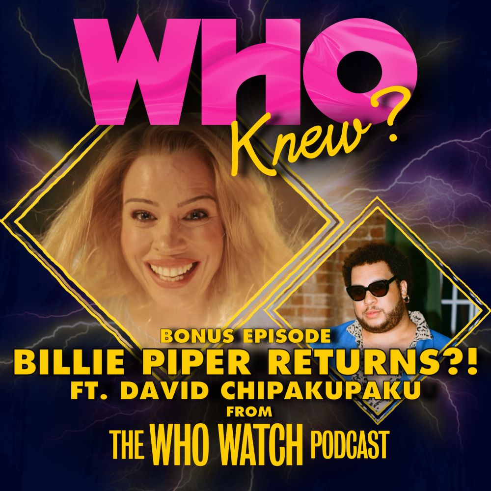 Graphic for a bonus episode of Who Knew discussing Billie Pipers return, featuring David Chipakupaku from The Who Watch Podcast