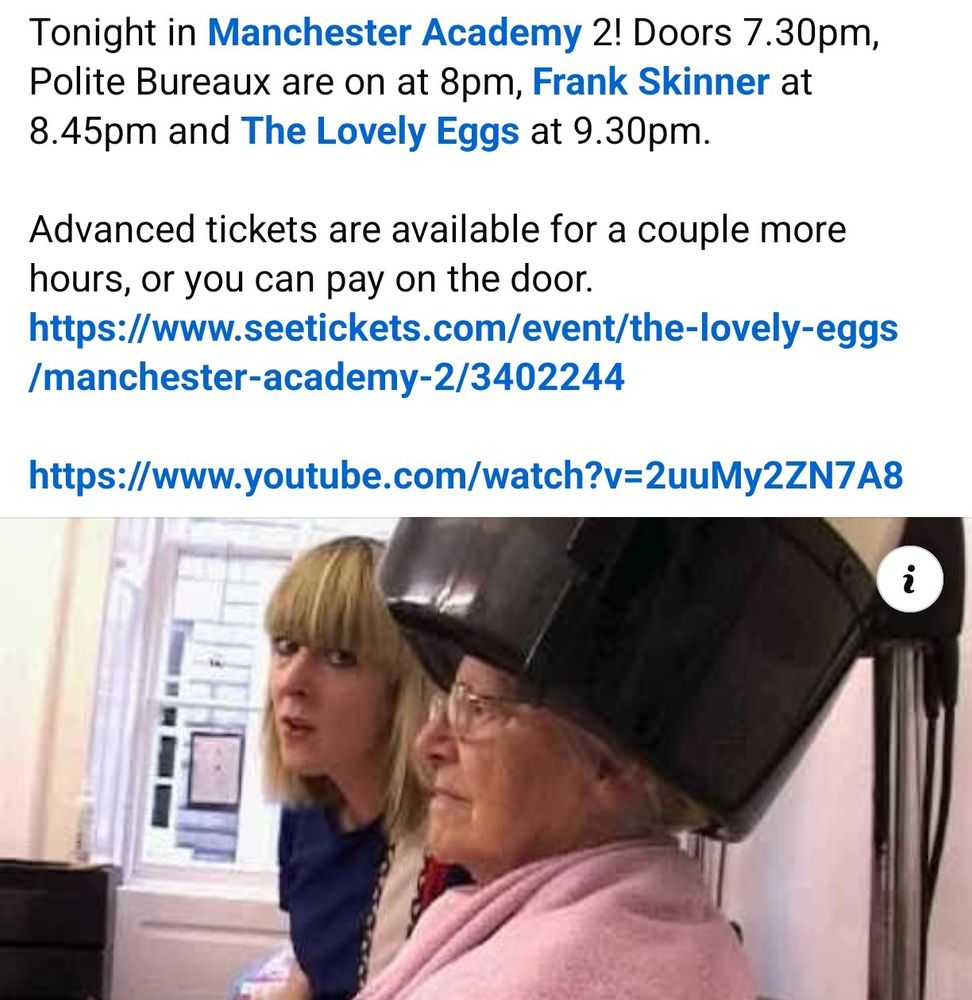 Tonight in Manchester Academy 2! Doors 7.30pm, Polite Bureaux are on at 8pm, Frank Skinner at 8.45pm and The Lovely Eggs at 9.30pm.

Advanced tickets are available for a couple more hours, or you can pay on the door.

https://www.seetickets.com/event/the-lovely-eggs /manchester-academy-2/3402244