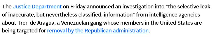 A passage from an AP story that reads, "The Justice Department on Friday announced an investigation in "the selective leak of inaccurate, but nevertheless classified, information" from intelligence agences about Tren de Aragua, a Venezuelan gang whose members in the United States are being targeted for removal by the Republican administration."