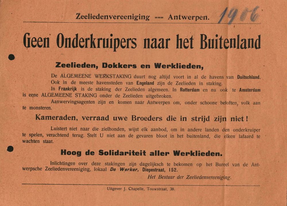 Leaflet relating to the 1906 Hamburg dock strike, written in Flemish and published in Touwstraat, Belgium. It includes an appeal for solidarity for strikers in Germany, Britain, France and the Netherlands: 

"Geen Onderkruipers naar het Buitenland. Zeelieden, Dokkers en Werklieden, De Algemeene Werkstaking duurt nog altijd voort in al de havens van Duitschland. Ook in de meeste havensteden van Engeland zijn de Zeelieden in staking. In Frankrijk is de staking der Zeelieden algemeen. In Rotterdam en nu ook te Amsterdam is eene Algemeene Staking onder de Zeelieden uitgebroken. ... Kameraden, verraad uwe Broeders die in strijd zijn niet! ... Hood de Solidariteir aller Werlieden."
