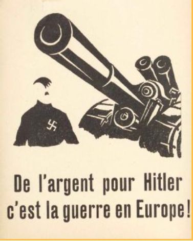 Poster which says “De l’argent pour Hitler c’est la guerre en Europe! [Money for Hitler means war in Europe] and depicts an outline of a figure in a black short and with Hitler’s characteristic hair and moustache with a swastika on the shirt, standing next to a stylised heavy artillery howitzer style gun. Image ref: MSS.159/3/C/A/140