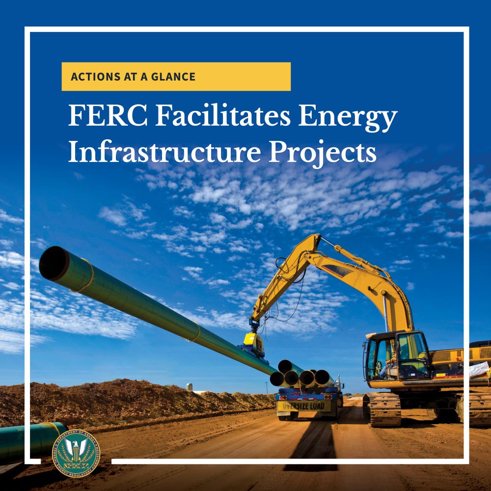 Actions at a Glance
FERC Facilitates Energy Infrastructure Projects