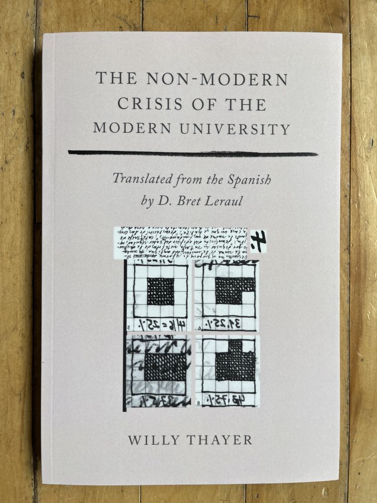 Cover image image for Willy Thayer’s The Non-Modern Crisis of the Modern University, translated by Bret Leraul, Northwestern University Press, 2025

by Willy Thayer