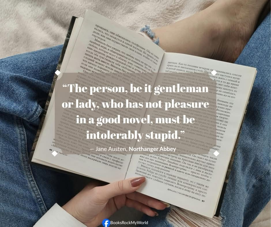Photo of open book and Austen quote: The person, be it gentleman or lady, who has not pleasure in a good novel, must be intolerably stupid.