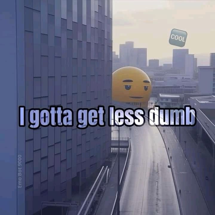 COOL
I gotta get less dumb

