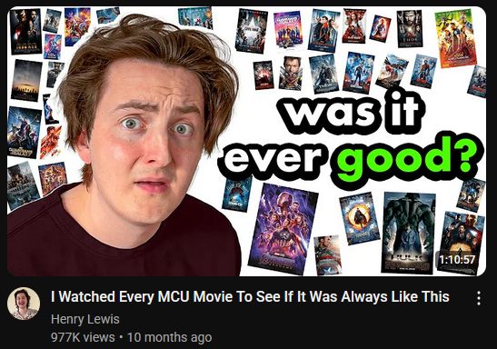 A screencap of a youtube video thumbnail by Henry Lewis: "I Watched Every MCU Movie To See If It Was Always Like This" with a picture of him looking confused, surrounded by the different MCU posters, with a caption "was it ever good?"