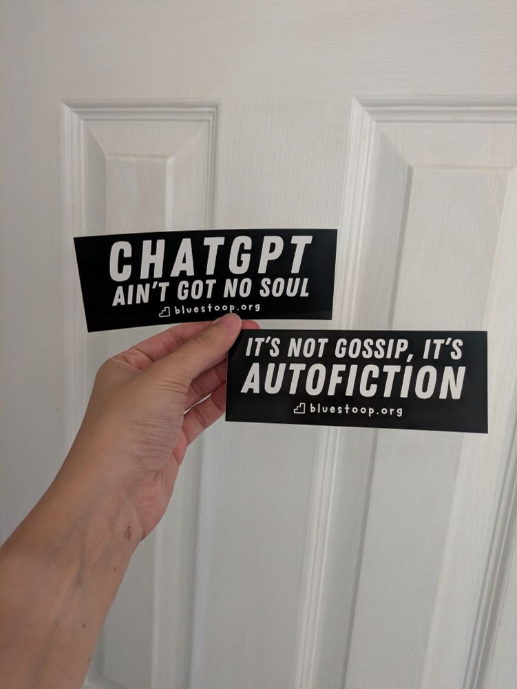 Two stickers with text. One reads: CHATGPT AIN'T GOT NO SOUL. The other reads: IT'S NOT GOSSIP, IT'S AUTOFICTION. Both stickers have bluestoop.org at the bottom.