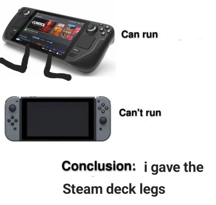 Steam Deck with very simple legs drawn to it can run. Nintendo Switch can't run. The conslusion OP made is "i gave the Steam deck legs"