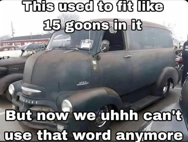 Photo of an old Chevrolet Advance-Design captioned "This used to fit like 15 goons in it, but now we uhhh can't use that word anymore".
