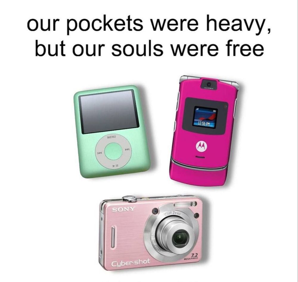 Photos of an iPod, Motorola Razr and Sony Cybershot captioned "our pockets were heavy, but our souls were free"