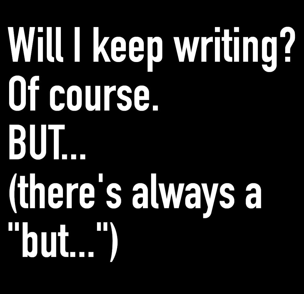 "Will I keep writing? Of course. BUT... (there's always a 'but...')" Bonus Alt Text: 'Dermaphoria' was originally titled 'Dermaphobia,' but it was clear that word didn't apply to the story as it developed... 'Dermaphoria' sounded wrong to my ears, at first, but it grew on me. Still, folks actually refer to it as 'Dermaphobia' every now and then... no idea why.